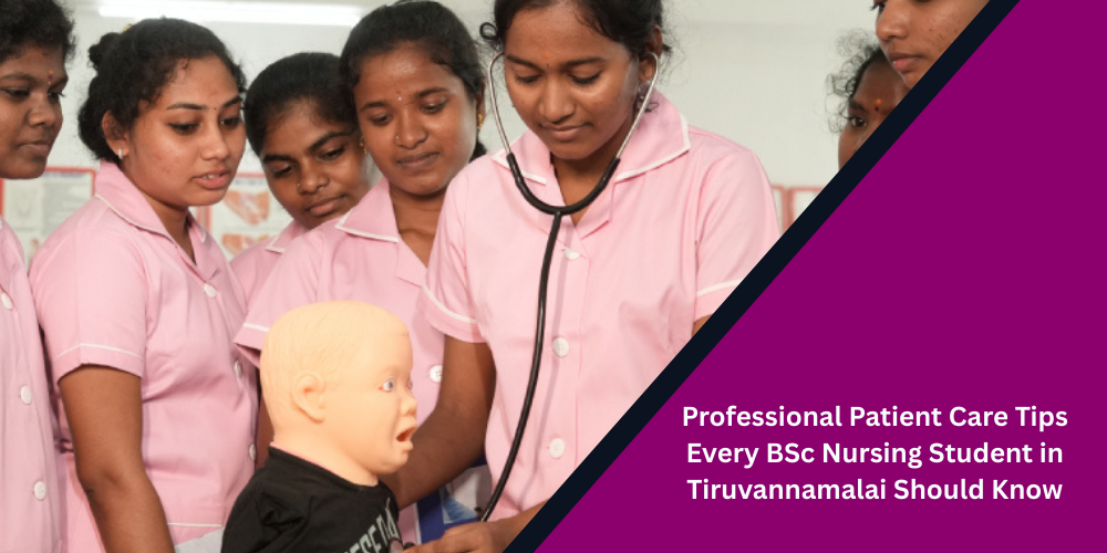 Professional Patient Care Tips Every BSc Nursing Student in Tiruvannamalai Should Know